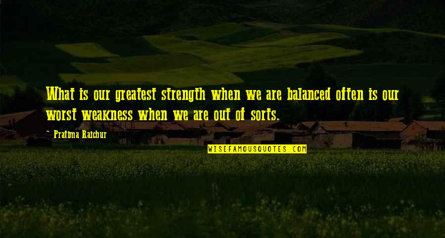 Other Caste Love Quotes By Pratima Raichur: What is our greatest strength when we are Other Caste Love Quotes By Pratima Raichur: What is our greatest strength when we are