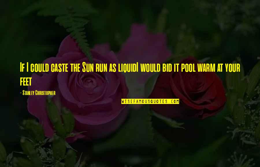 Other Caste Love Quotes By Stanley Christopher: If I could caste the Sun run as Other Caste Love Quotes By Stanley Christopher: If I could caste the Sun run as