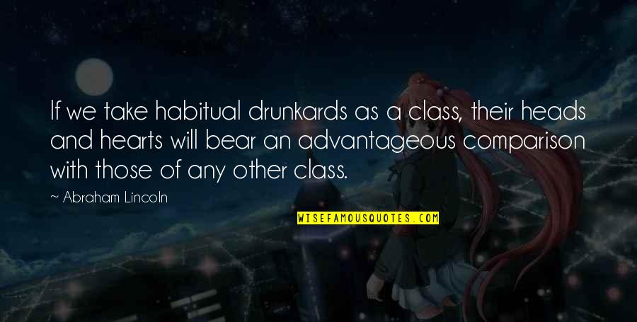 Other Class Quotes By Abraham Lincoln: If we take habitual drunkards as a class,