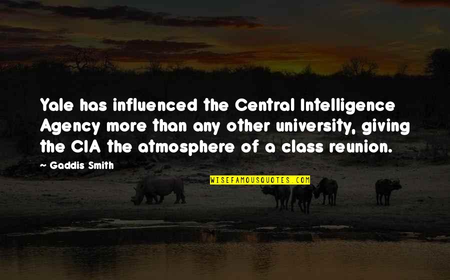 Other Class Quotes By Gaddis Smith: Yale has influenced the Central Intelligence Agency more