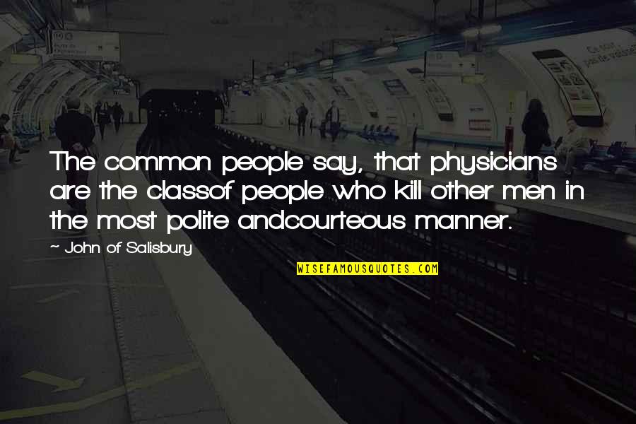 Other Class Quotes By John Of Salisbury: The common people say, that physicians are the