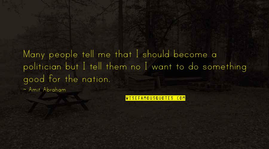 Other Classmates Quotes By Amit Abraham: Many people tell me that I should become