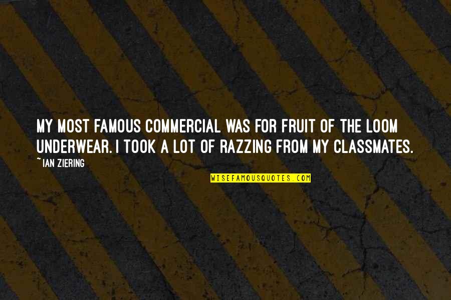 Other Classmates Quotes By Ian Ziering: My most famous commercial was for Fruit Of