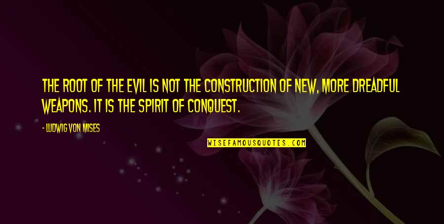 Other Conquest Quotes By Ludwig Von Mises: The root of the evil is not the