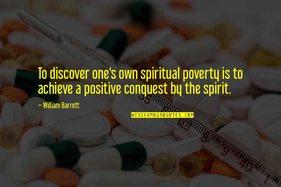 Other Conquest Quotes By William Barrett: To discover one's own spiritual poverty is to