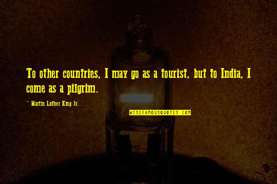 Other Countries Quotes By Martin Luther King Jr.: To other countries, I may go as a