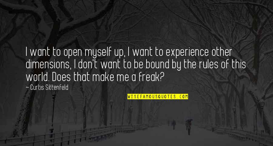 Other Dimensions Quotes By Curtis Sittenfeld: I want to open myself up, I want