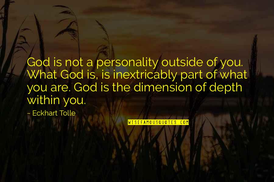Other Dimensions Quotes By Eckhart Tolle: God is not a personality outside of you.