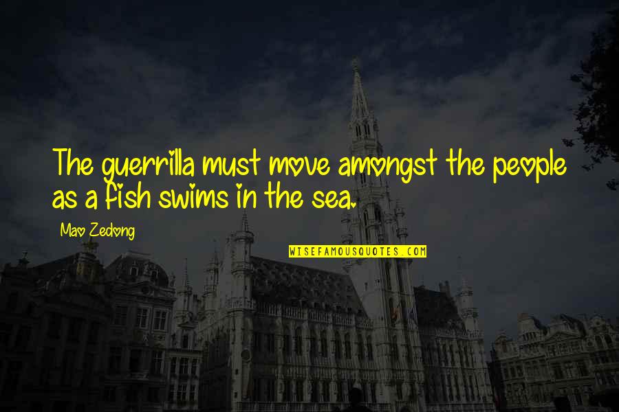 Other Fish In The Sea Quotes By Mao Zedong: The guerrilla must move amongst the people as