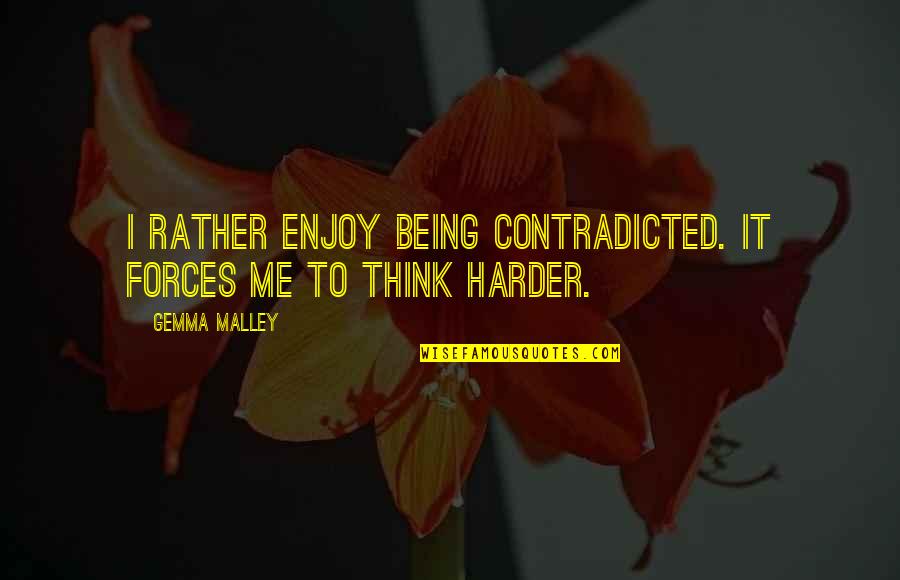 Other Guys Hobo Quotes By Gemma Malley: I rather enjoy being contradicted. It forces me