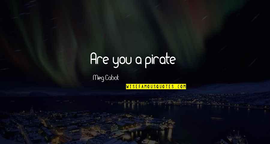 Other Guys Prius Quotes By Meg Cabot: Are you a pirate?