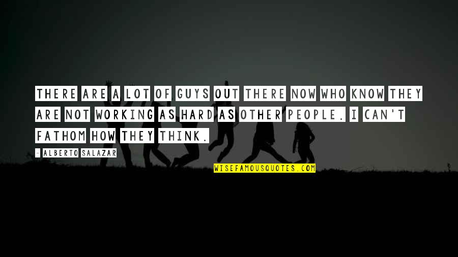 Other Guys Quotes By Alberto Salazar: There are a lot of guys out there