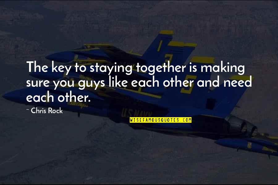 Other Guys Quotes By Chris Rock: The key to staying together is making sure
