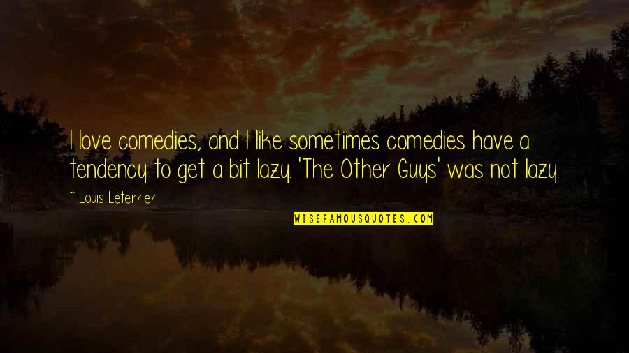 Other Guys Quotes By Louis Leterrier: I love comedies, and I like sometimes comedies