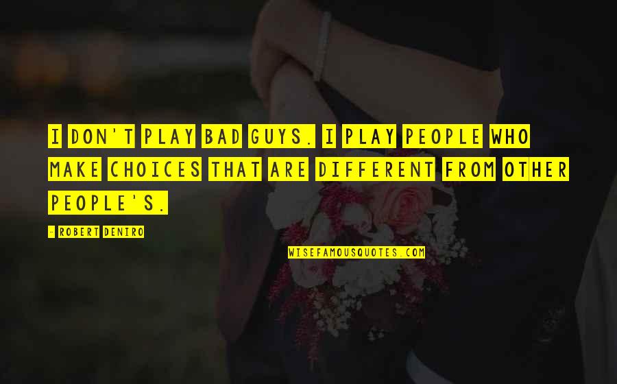 Other Guys Quotes By Robert Deniro: I don't play bad guys. I play people