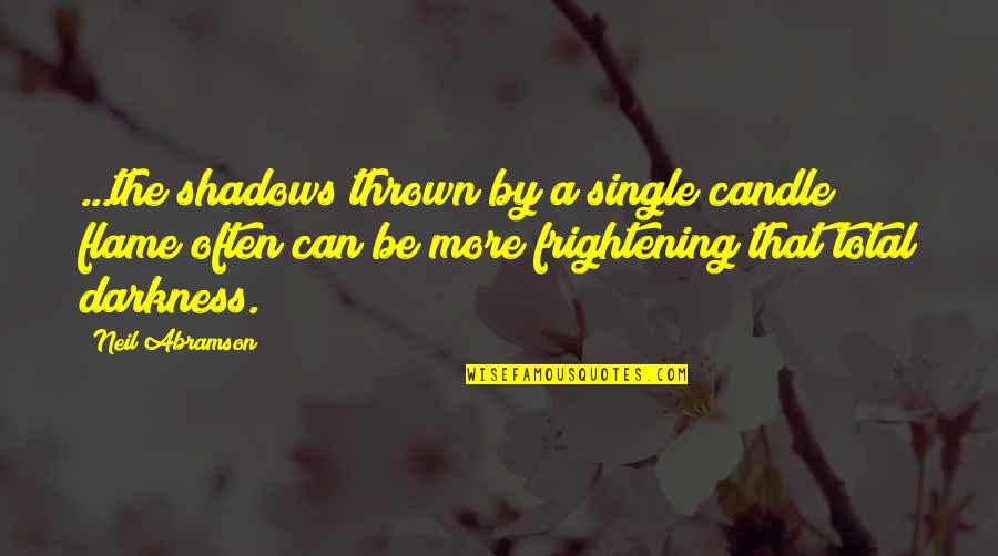 Other Half Short Quotes By Neil Abramson: ...the shadows thrown by a single candle flame