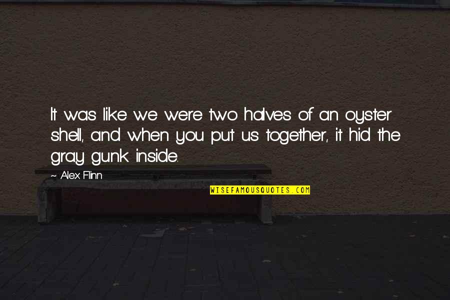 Other Halves Quotes By Alex Flinn: It was like we were two halves of