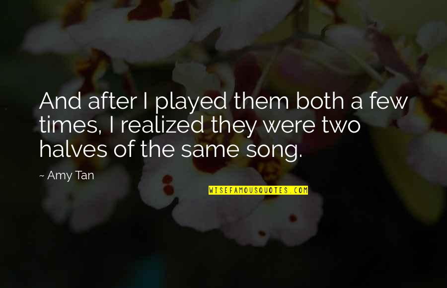Other Halves Quotes By Amy Tan: And after I played them both a few