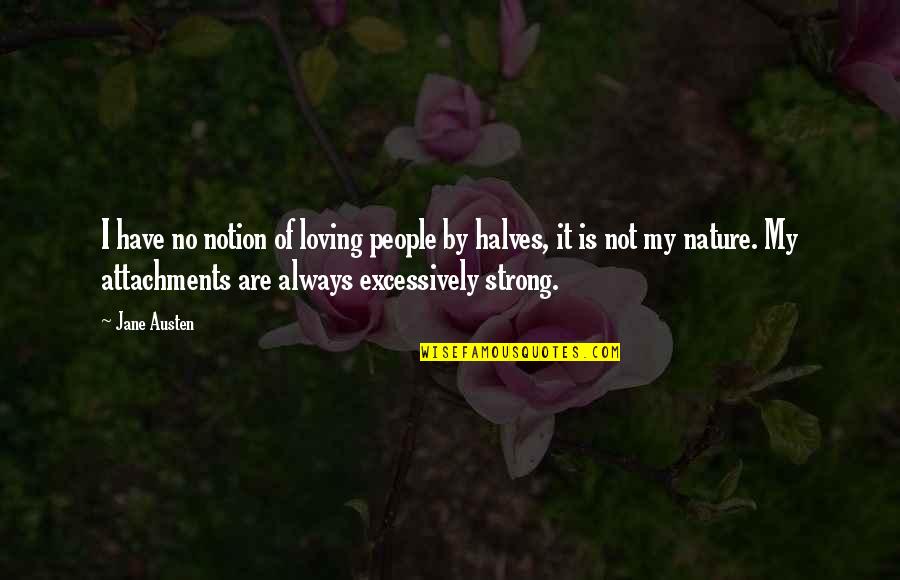 Other Halves Quotes By Jane Austen: I have no notion of loving people by