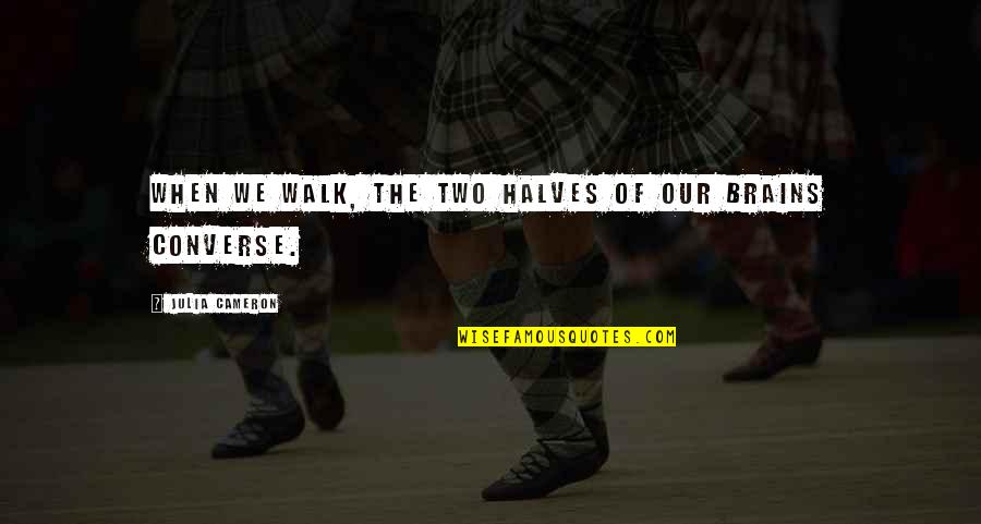 Other Halves Quotes By Julia Cameron: When we walk, the two halves of our