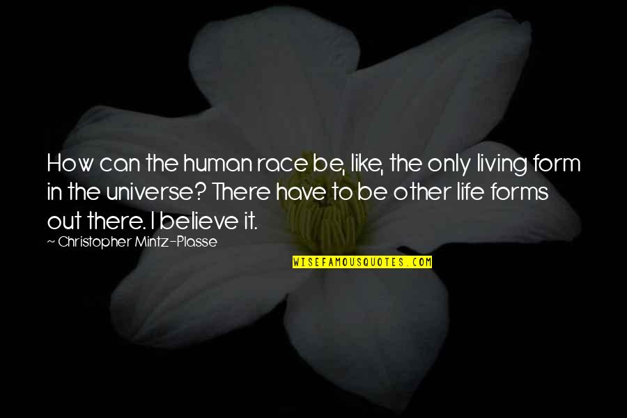 Other Life Forms Quotes By Christopher Mintz-Plasse: How can the human race be, like, the