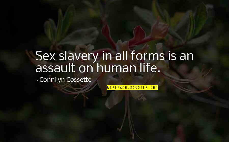 Other Life Forms Quotes By Connilyn Cossette: Sex slavery in all forms is an assault