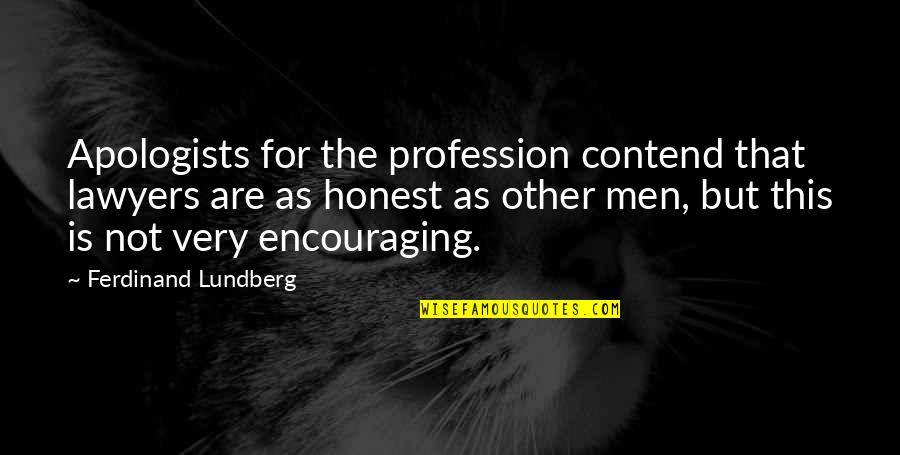 Other Men Quotes By Ferdinand Lundberg: Apologists for the profession contend that lawyers are