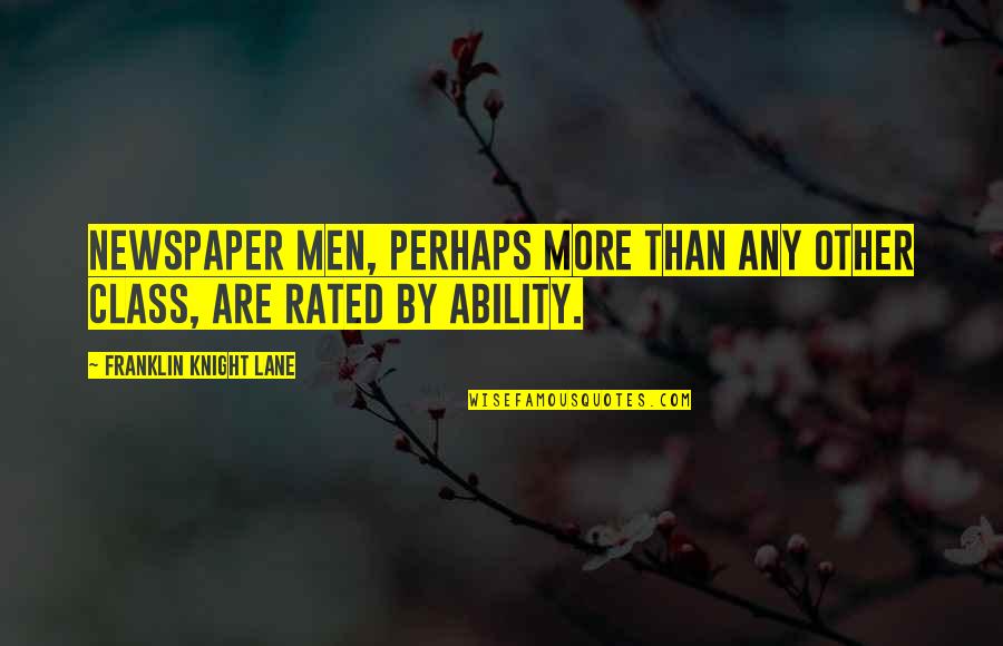 Other Men Quotes By Franklin Knight Lane: Newspaper men, perhaps more than any other class,