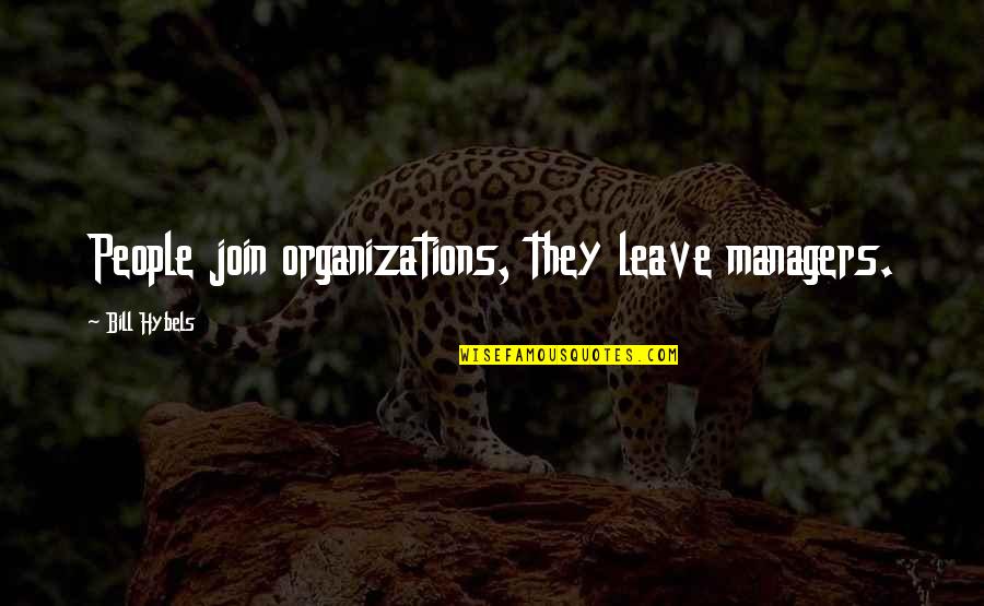 Other Minds Peter Godfrey Smith Quotes By Bill Hybels: People join organizations, they leave managers.