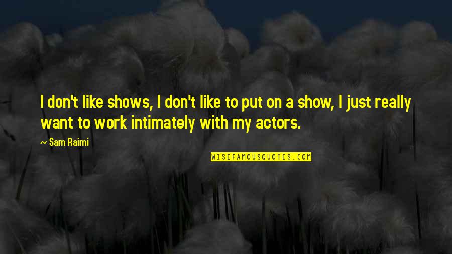 Other Minds Peter Godfrey Smith Quotes By Sam Raimi: I don't like shows, I don't like to