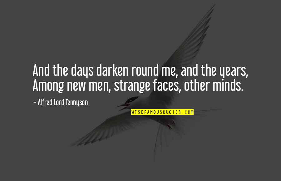 Other Minds Quotes By Alfred Lord Tennyson: And the days darken round me, and the Other Minds Quotes By Alfred Lord Tennyson: And the days darken round me, and the