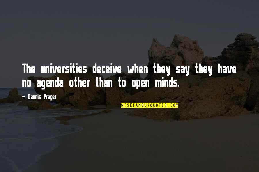 Other Minds Quotes By Dennis Prager: The universities deceive when they say they have Other Minds Quotes By Dennis Prager: The universities deceive when they say they have