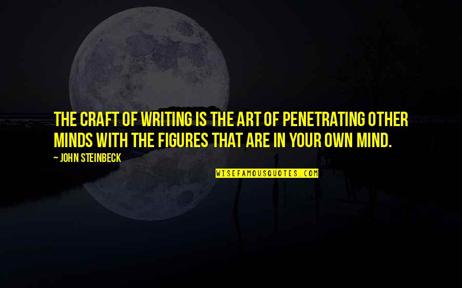Other Minds Quotes By John Steinbeck: The craft of writing is the art of Other Minds Quotes By John Steinbeck: The craft of writing is the art of