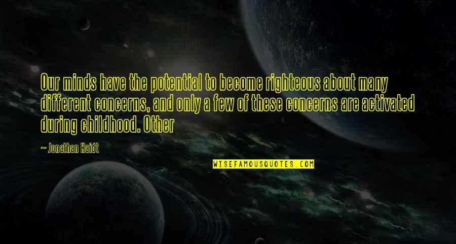 Other Minds Quotes By Jonathan Haidt: Our minds have the potential to become righteous Other Minds Quotes By Jonathan Haidt: Our minds have the potential to become righteous
