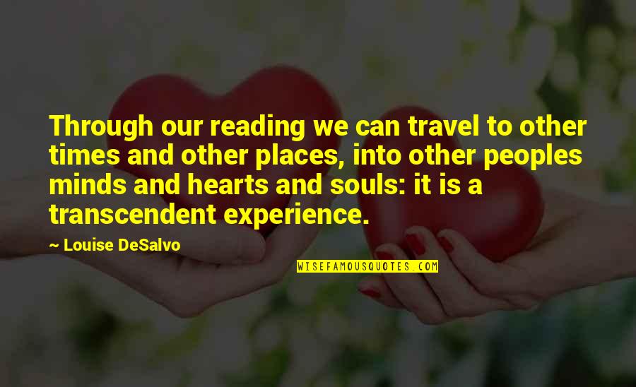 Other Minds Quotes By Louise DeSalvo: Through our reading we can travel to other Other Minds Quotes By Louise DeSalvo: Through our reading we can travel to other