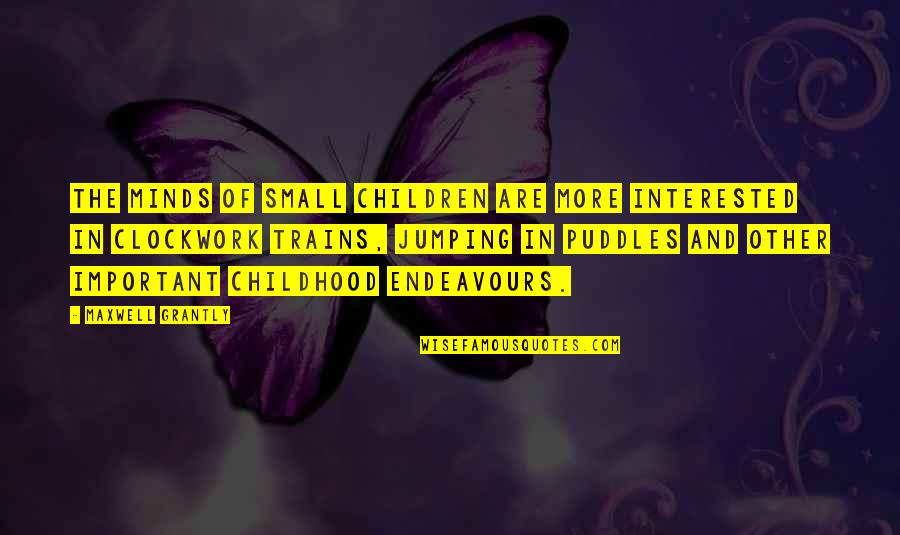Other Minds Quotes By Maxwell Grantly: The minds of small children are more interested Other Minds Quotes By Maxwell Grantly: The minds of small children are more interested