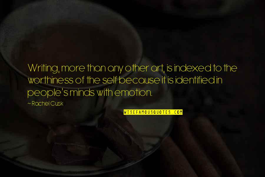 Other Minds Quotes By Rachel Cusk: Writing, more than any other art, is indexed Other Minds Quotes By Rachel Cusk: Writing, more than any other art, is indexed