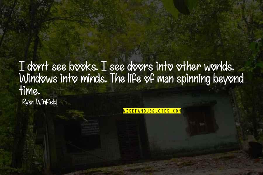 Other Minds Quotes By Ryan Winfield: I don't see books. I see doors into Other Minds Quotes By Ryan Winfield: I don't see books. I see doors into