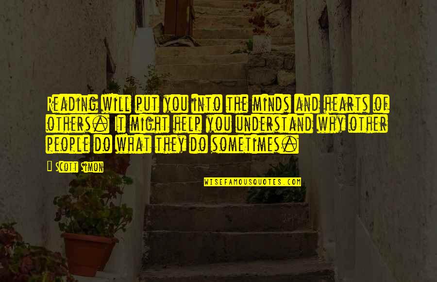 Other Minds Quotes By Scott Simon: Reading will put you into the minds and Other Minds Quotes By Scott Simon: Reading will put you into the minds and