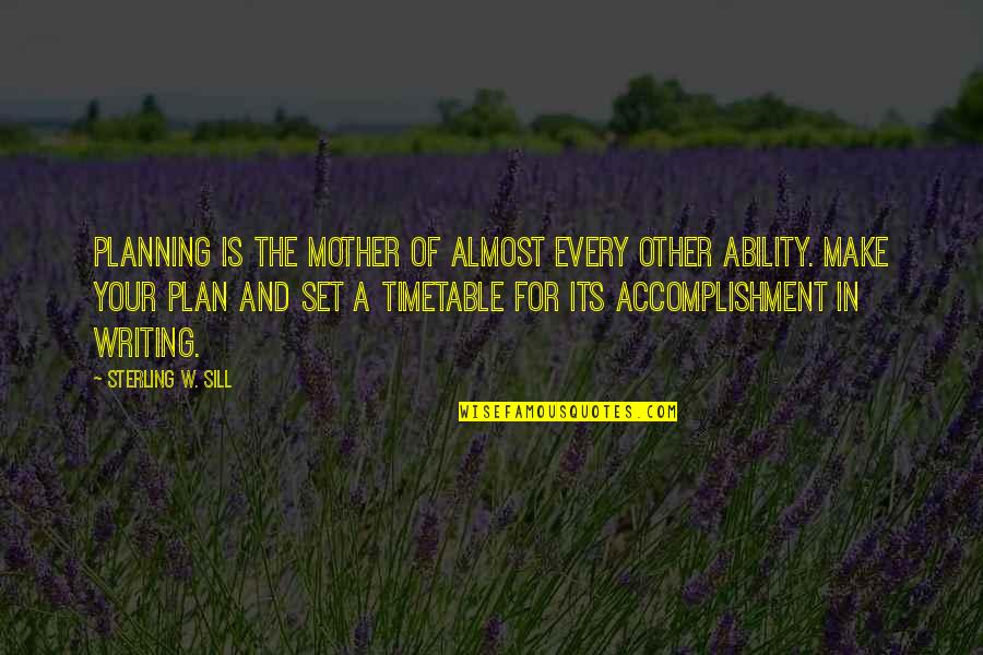 Other Mother Quotes By Sterling W. Sill: Planning is the mother of almost every other