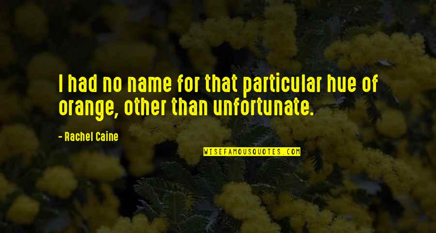 Other Name For Quotes By Rachel Caine: I had no name for that particular hue