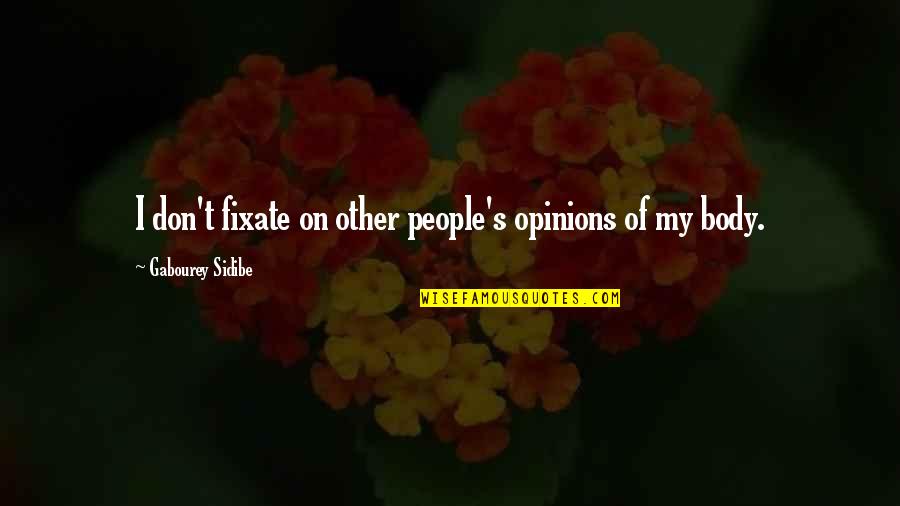 Other People Opinions Quotes By Gabourey Sidibe: I don't fixate on other people's opinions of