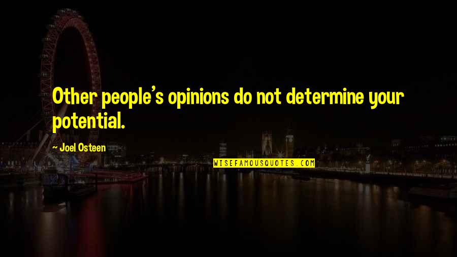 Other People Opinions Quotes By Joel Osteen: Other people's opinions do not determine your potential.