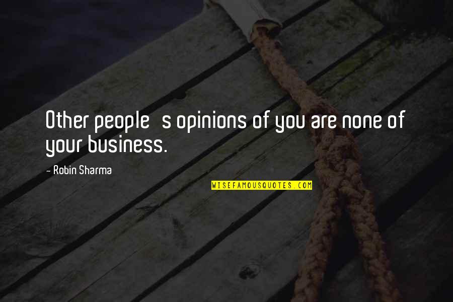 Other People Opinions Quotes By Robin Sharma: Other people's opinions of you are none of