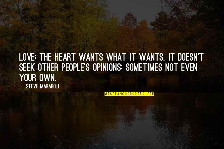 Other People Opinions Quotes By Steve Maraboli: Love: The heart wants what it wants. It