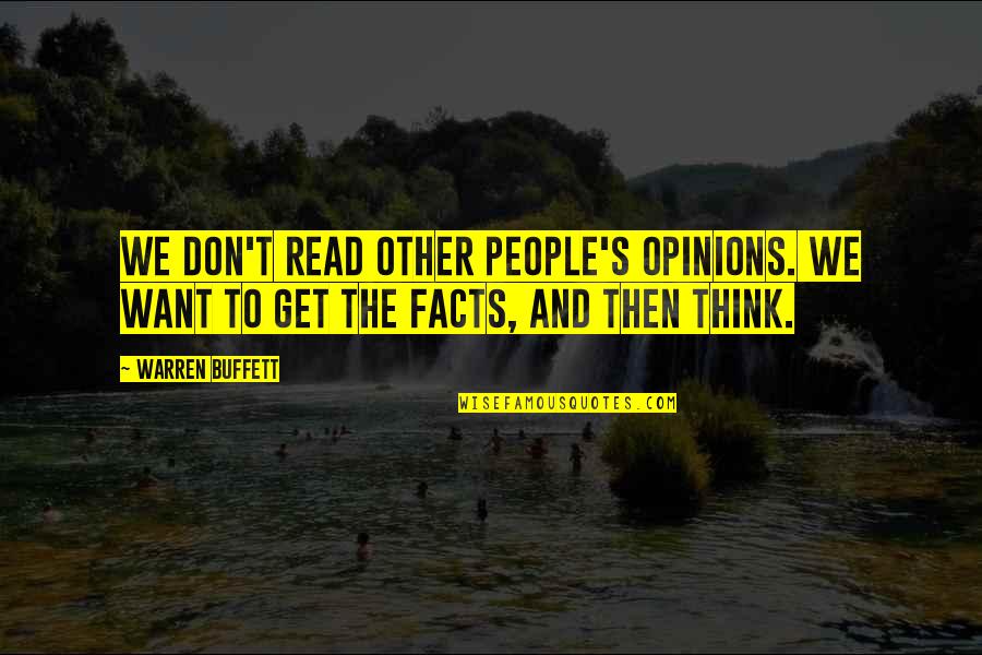 Other People Opinions Quotes By Warren Buffett: We don't read other people's opinions. We want