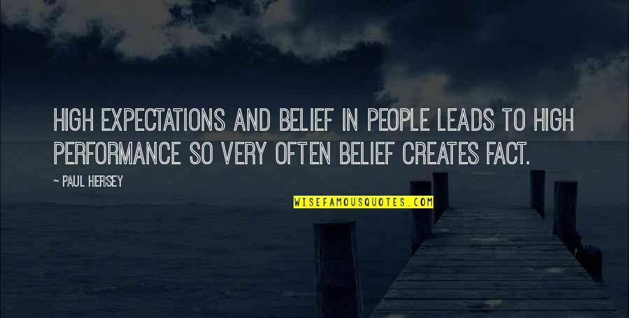 Other People S Expectations Quotes By Paul Hersey: High expectations and belief in people leads to Other People S Expectations Quotes By Paul Hersey: High expectations and belief in people leads to