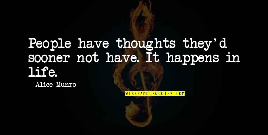 Other People S Thoughts Quotes By Alice Munro: People have thoughts they'd sooner not have. It