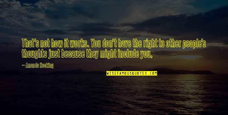 Other People S Thoughts Quotes By Amanda Hocking: That's not how it works. You don't have Other People S Thoughts Quotes By Amanda Hocking: That's not how it works. You don't have