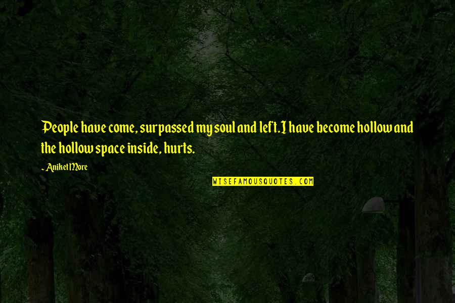 Other People S Thoughts Quotes By Aniket More: People have come, surpassed my soul and left.I Other People S Thoughts Quotes By Aniket More: People have come, surpassed my soul and left.I